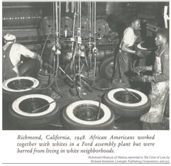 WWII Richmond saw Black and White residents working but not living side by side. Photo courtesy of the Richmond Museum of History, Richmond, California. Reprinted in The Color of Law by Richard Rothstein.
